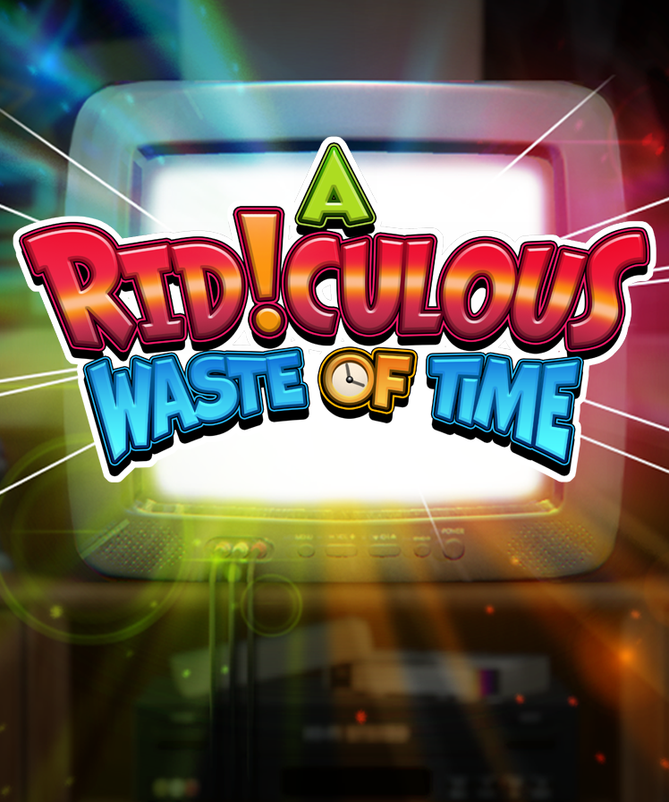 A Ridiculous Waste of Time