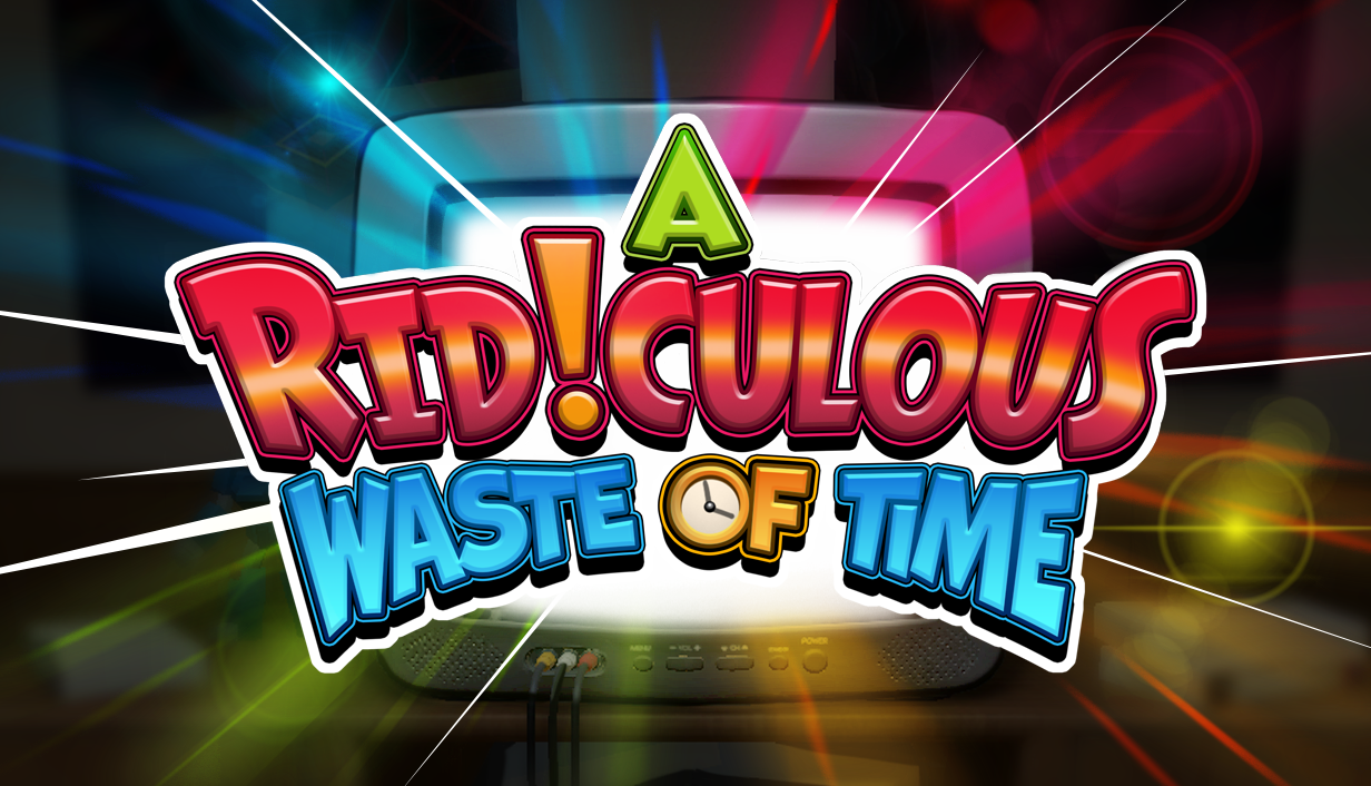 A Ridiculous Waste of Time
